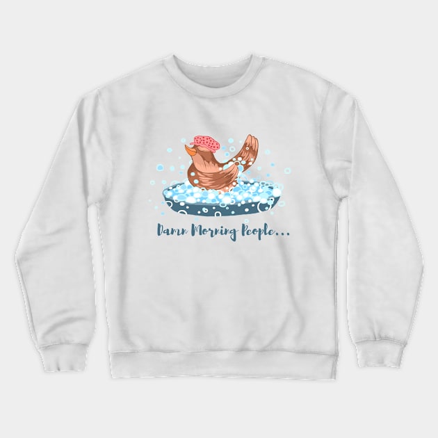 Damn Morning People... Crewneck Sweatshirt by grumblebeedesign